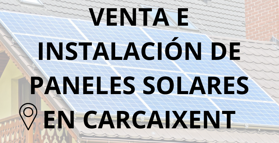 Placas - Paneles Solares en Carcaixent - Instalación solar en Carcaixent