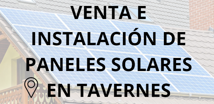 Placas - Paneles Solares en Tavernes - Instalación solar en Tavernes